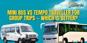 which is best ,Mini Bus vs Tempo Traveller for Group Trips